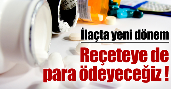 Reçeteye de para ödeyeceğiz !