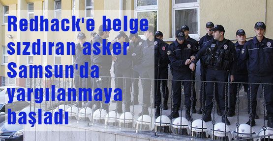 Redhack'e belge sızdıran asker Samsun'da yargılanmaya başladı