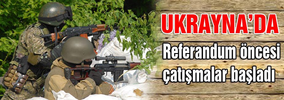 Referandum öncesi çatışmalar başladı