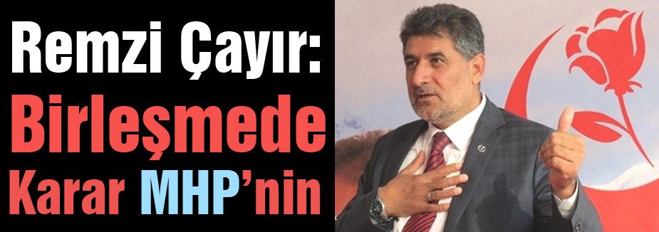 Remzi Çayır, Birleşmeyle ilgili "Kararı MHP verecek"