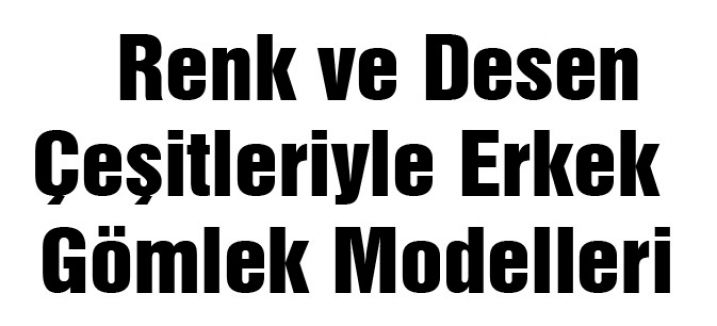 Renk ve Desen Çeşitleriyle Erkek Gömlek Modelleri