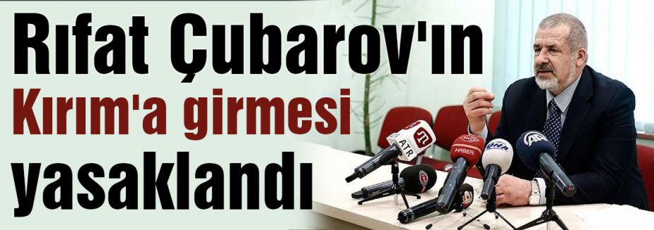 Rıfat Çubarov'un Kırım'a girmesi yasaklandı