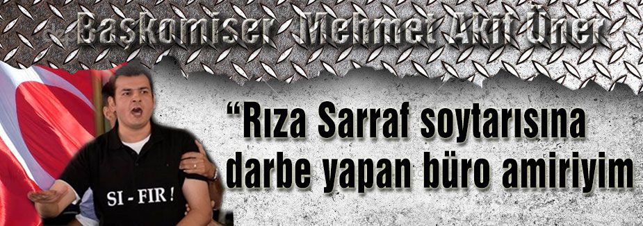 “Rıza Sarraf soytarısına darbe yapan büro amiriyim
