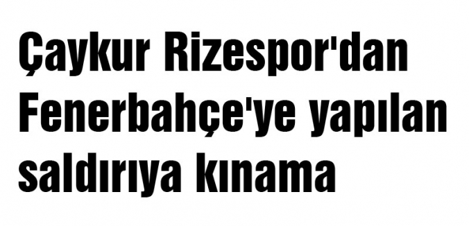 Rizespor'dan yapılan saldırıya kınama