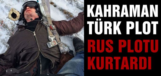 Rus pilotu kurtaran Kahraman Türk!