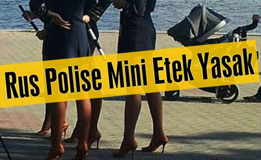 Rus Polise Mini Etek Yasak