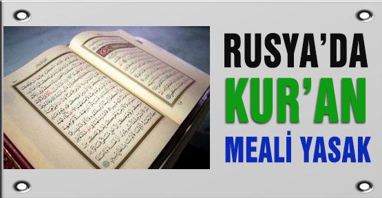 Rusya Kur'an Mealini Yasakladı!