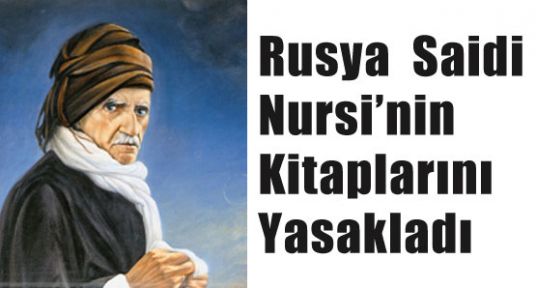 Rusya'da Saidi Nursi'nin kitapları yasaklandı