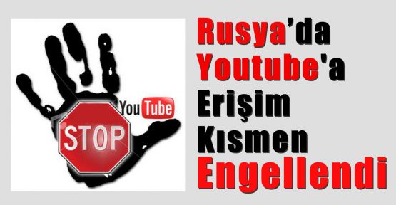 Rusya’da Youtube'a Kısmen Engel Koyuldu
