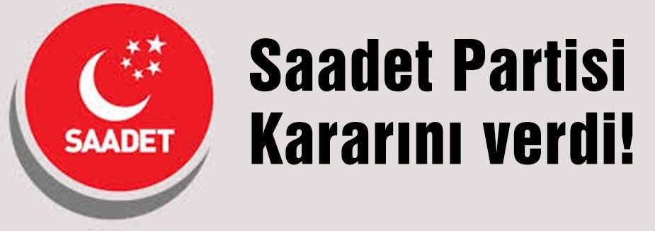 Saadet Partisi'den Köşk seçimleri için karar!