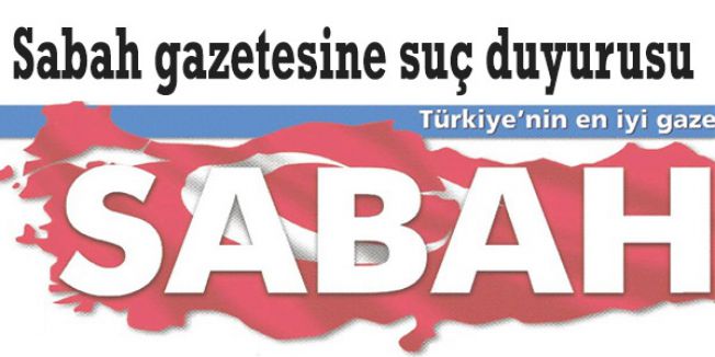 Sabah gazetesine suç duyurusu