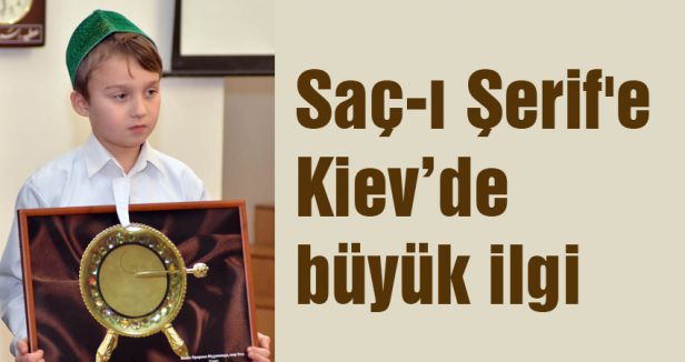 Saç-ı Şerif'e Kiev’de büyük ilgi
