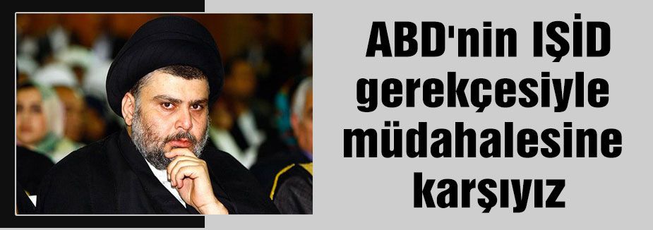 Sadr Hareketi: ABD Müdahalesine karşıyız