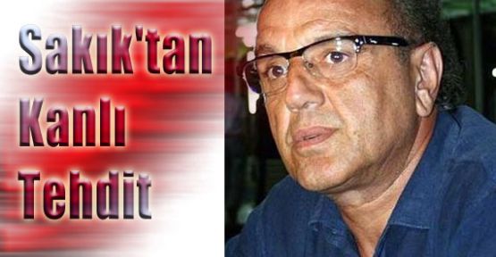 Sakık'dan Tehdit: