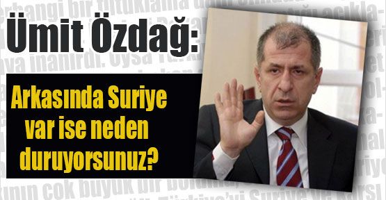 Saldırı Arkasında Suriye Varsa Neden Duruyorsun?