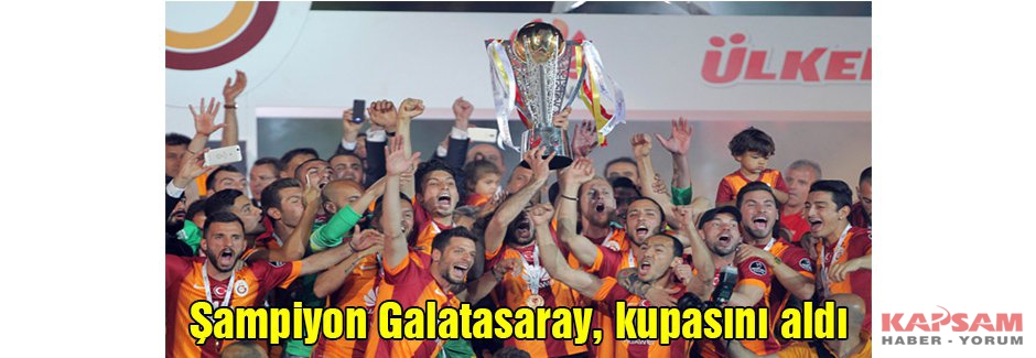 Şampiyon Galatasaray, kupasını aldı