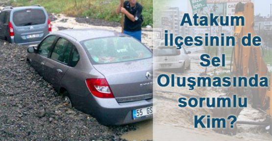 Samsun Atakum İlçesinde Sel Oluşmasında Sorumlu Kim?
