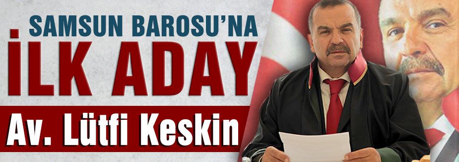 Samsun Baro Başkanlığına İlk Aday; Lütfi Keskin