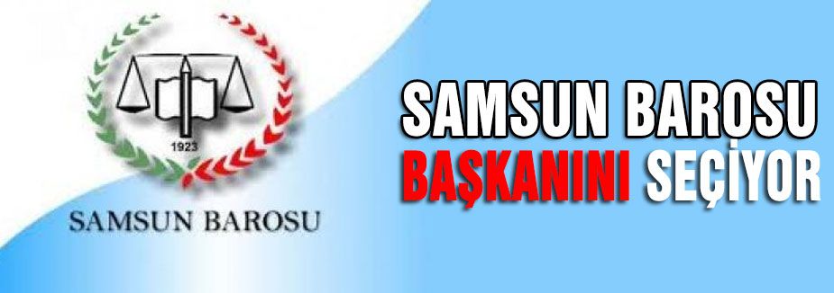 Samsun Barosu Başkanını Seçiyor