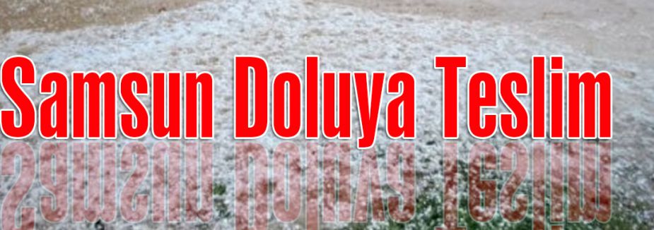 Samsun Doluya Teslim