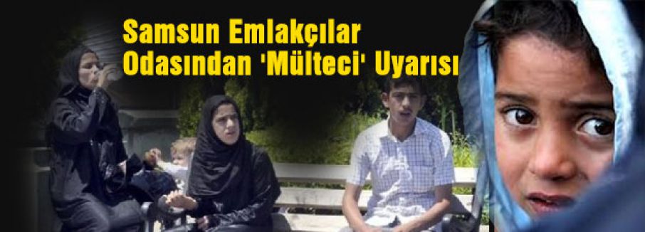 Samsun Emlakçılar Odasından 'Mülteci' Uyarısı
