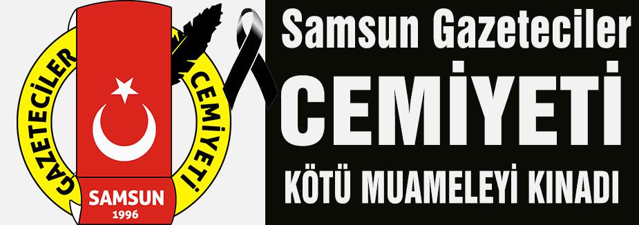 Samsun Gazeteciler Cemiyeti'nden Kınama