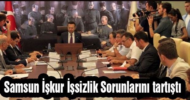 Samsun İşkur İşsizlik Sorunlarını tartıştı