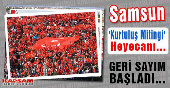 Samsun 'Kurtuluş Mitingi' Heyecanı...