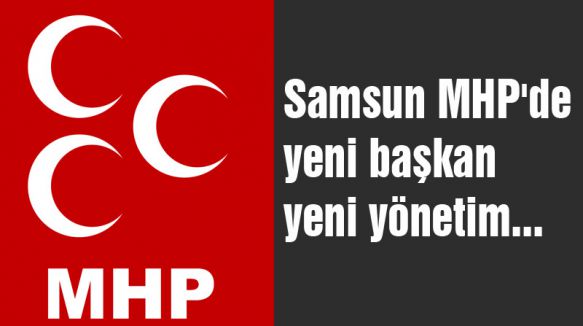 Samsun MHP'de Yeni Başkan Yeni Yönetim