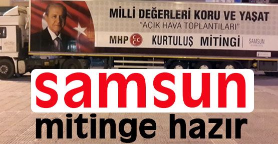 Samsun Mitinge Hazır...