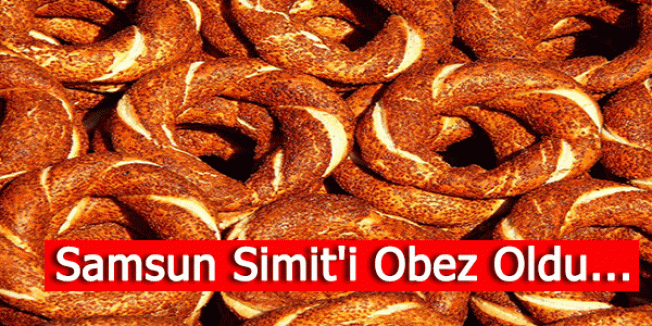 Samsun Simit'i Obez Oldu...