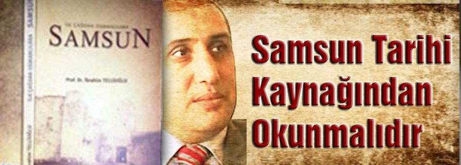 Samsun Tarihi Kaynağından Okunmalıdır