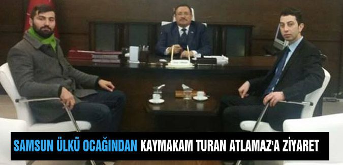Samsun Ülkü Ocağından Kaymakam Turan Atlamaz Ziyareti
