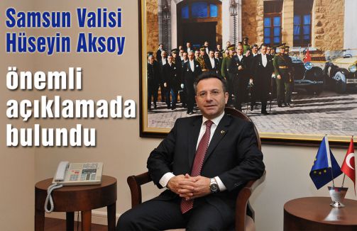 Samsun Valisi Aksoy'dan önemli açıklama!