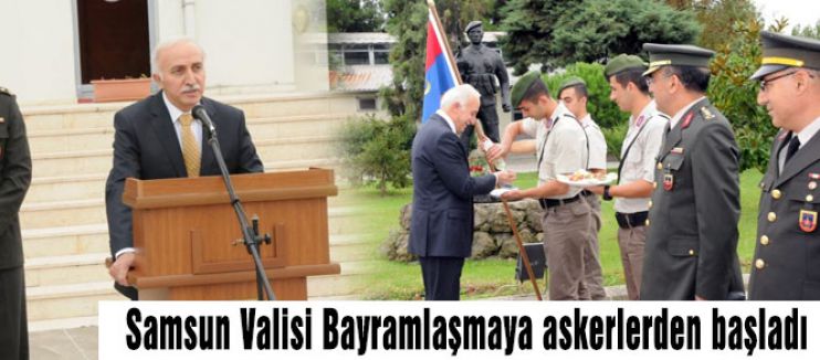 Samsun Valisi Bayramlaşmaya askerlerden başladı