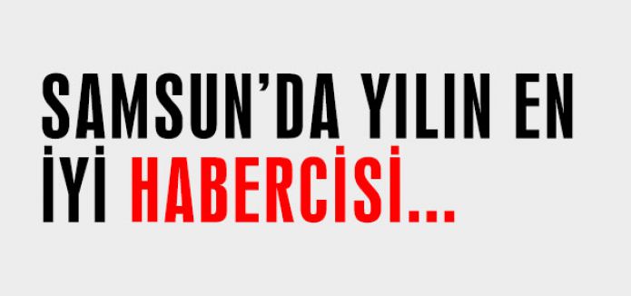 Samsun'da yılın en iyi habercisi