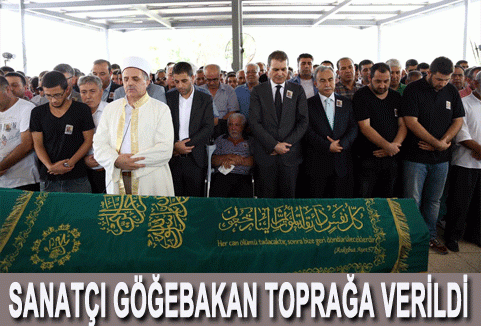 Sanatçı Göğebakan toprağa verildi...