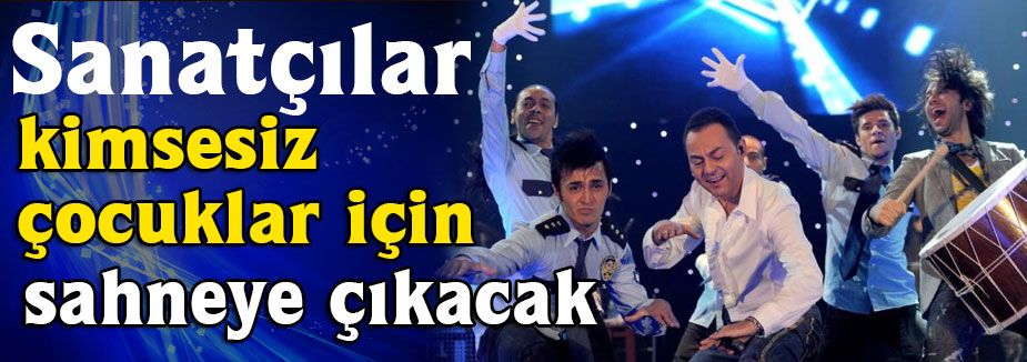 Sanatçılar kimsesiz çocuklar için sahneye çıkacak