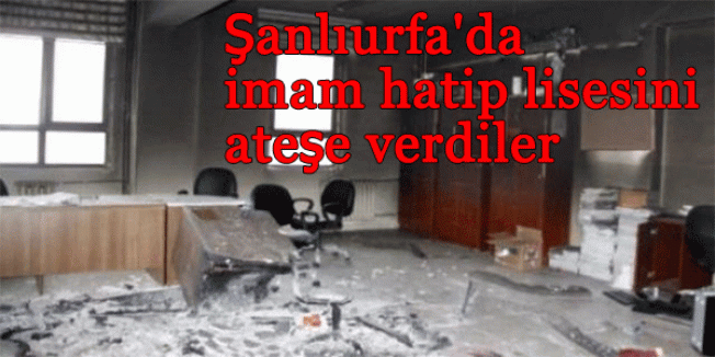 İmam hatip lisesini ateşe verdiler