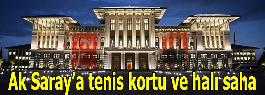Saray’a tenis kortu ve halı saha