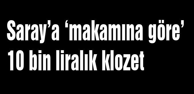 Sarayın klozeti bile dudak uçuklatıyor...
