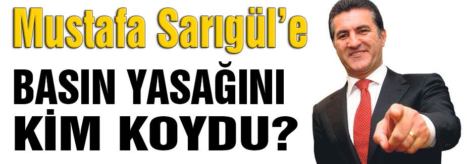 Sarıgül'e Basın Yasağı...