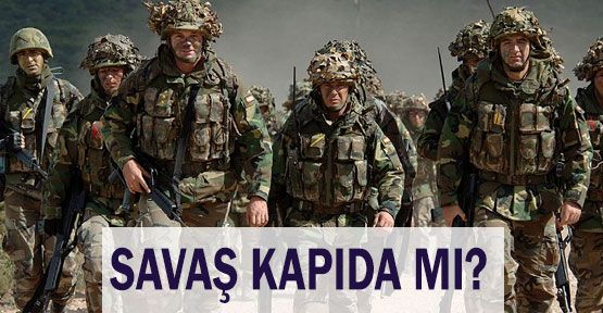 Savaş Kapıda mı?
