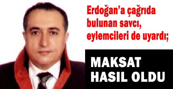 Savcı, Erdoğan'a ve Eylemcilere Çağrıda bulundu