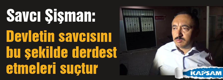 Savcı Şişman gözaltına alındı...