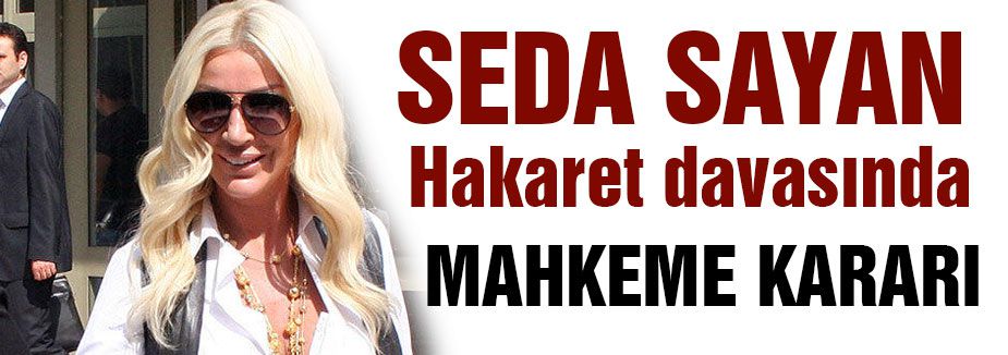 Seda Sayan'ın “hakaret“ davasında karar