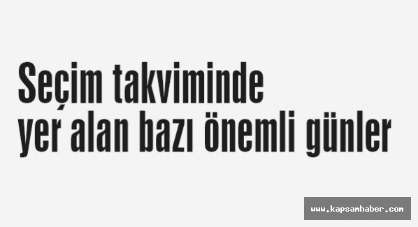 Seçim takviminde önemli günler