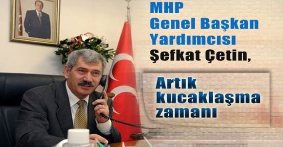 Şefkat Çetin, Artık Kucaklaşma Zamanı