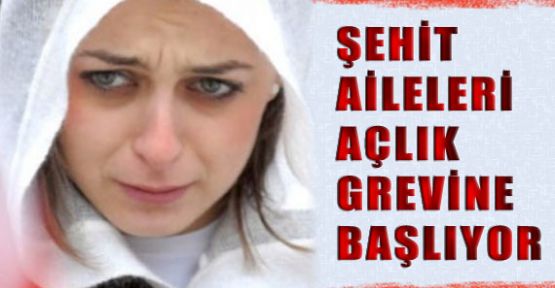 Şehit Ailelerinden Açlık Grevi
