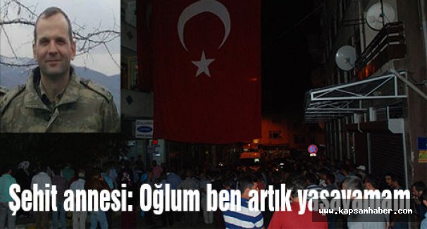 Şehit Annesi: Oğlum Ben Artık Yaşayamam!